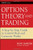Options Theory and Trading: A Step-by-Step Guide to Control Risk and Generate Profits