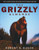 Grizzly Almanac: A Fully Illustrated Natural And Cultural History Of America's Great Bear