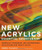 New Acrylics Essential Sourcebook: Materials, Techniques, and Contemporary Applications for Today's Artist