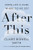 After This: When Life Is Over, Where Do We Go?