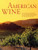 American Wine: The Ultimate Companion to the Wines and Wineries of the United States