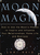 Moon Magic: How to Use the Moon's Phases to Inspire and Influence Your Relationships, Home L ife, and Business