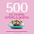 500 Ice Creams, Sorbets & Gelatos: The Only Ice Cream Compendium You'll Ever Need (500 Series Cookbooks)