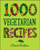 1,000 Vegetarian Recipes 1,000 Vegetarian Recipes
