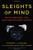 Sleights of Mind: What the Neuroscience of Magic Reveals about Our Everyday Deceptions Sleights of Mind: What the Neuroscience of Magic Reveals about Our Everyday Deceptions