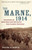 The Marne, 1914: The Opening of World War I and the Battle That Changed the World