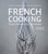 French Cooking: Classic Recipes and Techniques