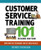 Customer Service Training 101: Quick and Easy Techniques That Get Great Results Customer Service Training 101: Quick and Easy Techniques That Get Great Results