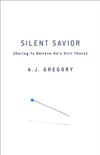 Silent Savior: Daring to Believe He's Still There