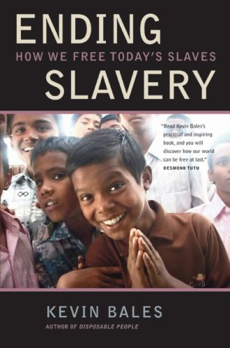 Ending Slavery: How We Free Todays Slaves