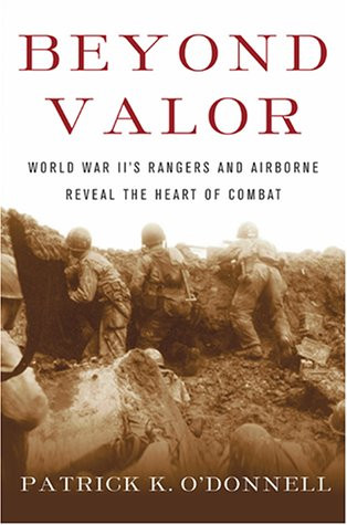 Beyond Valor: World War II's Ranger and Airborne Veterans Reveal the Heart of Combat