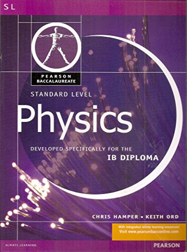 PHYSICS-STANDARD LEVEL-PEARSON BACCAULARETE FOR IB DIPLOMA PROGRAMS (Pearson Baccalaureate SL)