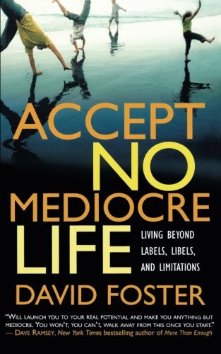 Accept No Mediocre Life: Living Beyond Labels, Libels, and Limitations