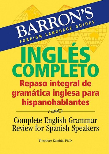 Ingls Completo: Repaso integral de gramtica inglesa para hispanohablantes: Complete English Grammar Review for Spanish Speakers (Barron's Foreign Language Guides)