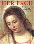 Her Face: Images of the Virgin Mary in Art