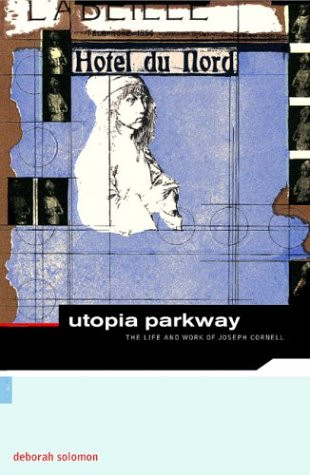 Utopia Parkway: The Life and Work of Joseph Cornell (ArtWorks)