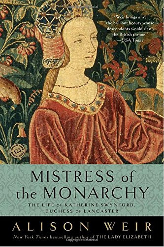 Mistress of the Monarchy: The Life of Katherine Swynford, Duchess of Lancaster