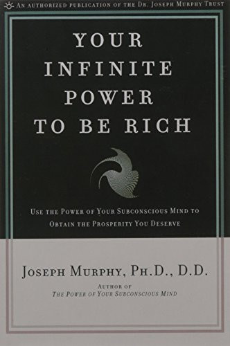 Your Infinite Power to Be Rich: Use the Power of Your Subconscious Mind to Obtain the Prosperity You Deserve
