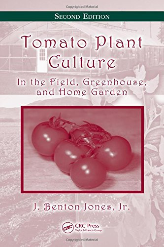 Tomato Plant Culture: In the Field, Greenhouse, and Home Garden, Second Edition