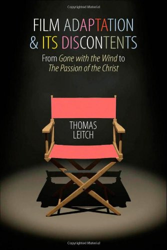 Film Adaptation and Its Discontents: From Gone with the Wind to The Passion of the Christ
