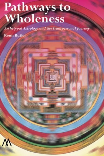Pathways to Wholeness: Archetypal Astrology and the Transpersonal Journey (Muswell Hill Press)