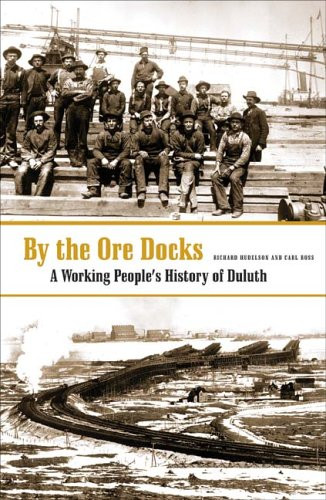 By The Ore Docks: A Working Peoples History Of Duluth