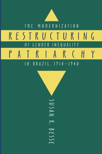 Restructuring Patriarchy: The Modernization of Gender Inequality in Brazil, 1914-1940