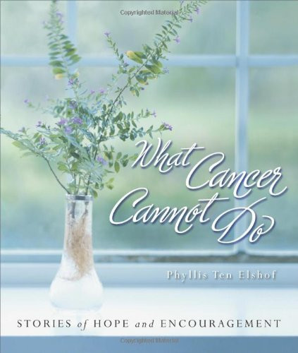 What Cancer Cannot Do : Stories of Hope and Encouragement