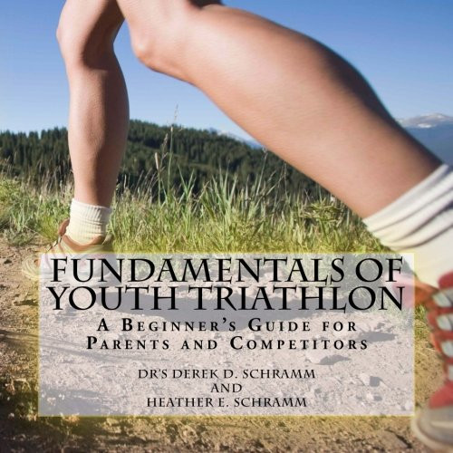 Fundamentals of Youth Triathlon: A Beginners Guide for Parents and Competitors (Volume 1)