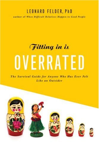 Fitting In Is Overrated: The Survival Guide for Anyone Who Has Ever Felt Like an Outsider