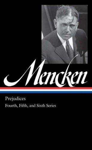 H. L. Mencken: Prejudices: Fourth, Fifth, and Sixth Series (The Library of America Series)