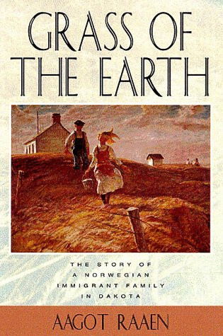 Grass of the Earth: The Story of A Norwegian Immigrant Family in Dakota (Borealis Books)