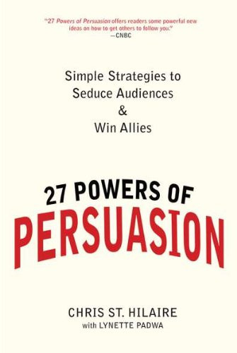 27 Powers of Persuasion: Simple Strategies to Seduce Audiences & Win Allies