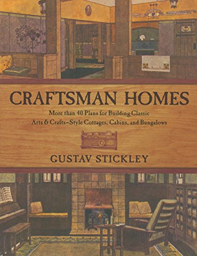 Craftsman Homes: More than 40 Plans for Building Classic Arts & Crafts-Style Cottages, Cabins, and Bungalows