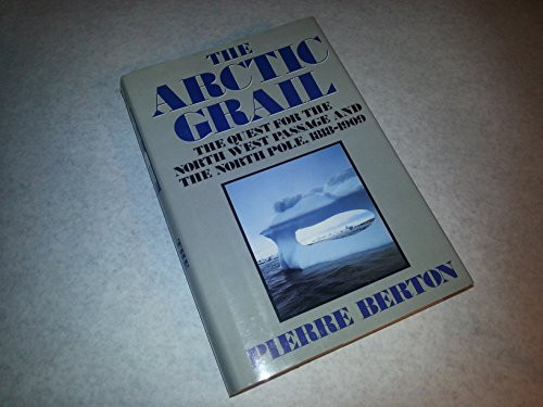 The Arctic Grail: The Quest for the Northwest Passage and the North Pole, 1818-1909