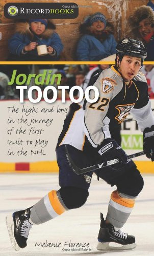 Jordin Tootoo: The highs and lows in the journey of the first Inuit to play in the NHL (Lorimer Recordbooks)