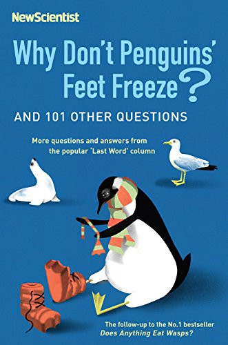 Why Don't Penguins' Feet Freeze? And 114 Other Questions, More Questions and Answers from the Popular Last Word Column