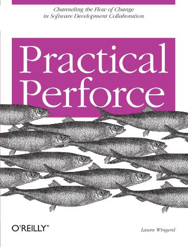 Practical Perforce: Channeling the Flow of Change in Software Development Collaboration