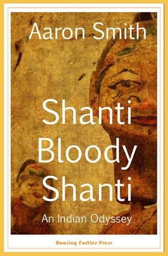 Shanti Bloody Shanti: An Indian Odyssey