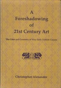 A Foreshadowing of 21st Century Art: The Color and Geometry of Very Early Turkish Carpets (Center for Environmental Structure, Vol 7)