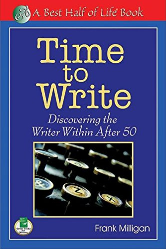 Time to Write: Discovering the Writer Within After 50 (Best Half of Life Bo)