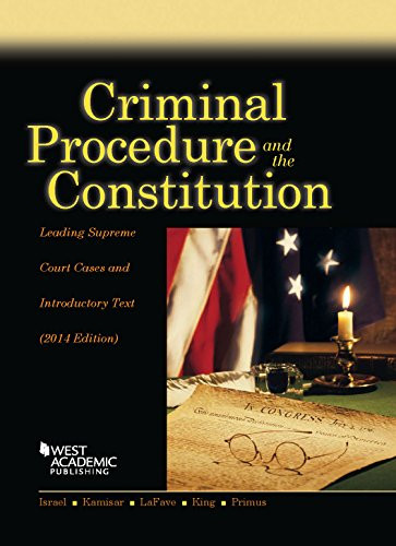 Criminal Procedure and the Constitution, Leading Supreme Court Cases and Introductory Text, 2014 (American Casebook Series)