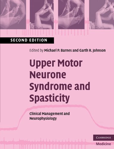 Upper Motor Neurone Syndrome and Spasticity: Clinical Management and Neurophysiology (Cambridge Medicine (Paperback))