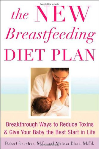 The New Breastfeeding Diet Plan: Breakthrough Ways to Reduce Toxins and Give Your Baby the Best Start in Life