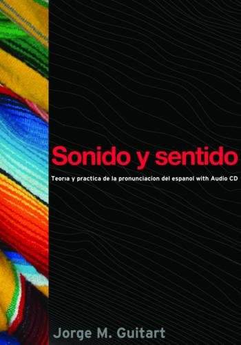 Sonido y sentido: Teora y prctica de la pronunciacin del espaol con audio CD (Georgetown Studies in Spanish Linguistics) (Spanish Edition)