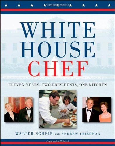 White House Chef: Eleven Years, Two Presidents, One Kitchen