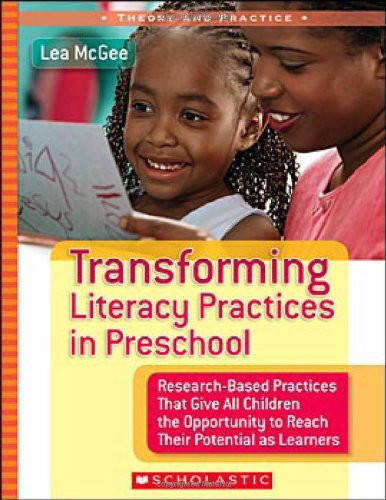 Transforming Literacy Practices in Preschool: Research-Based Practices That Give All Children the Opportunity to Reach Their Potential as Learners