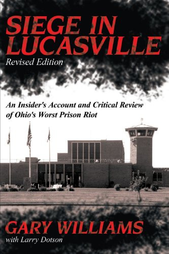 Siege in Lucasville Revised Edition: An Insider's Account and Critical Review of Ohio's Worst Prison Riot
