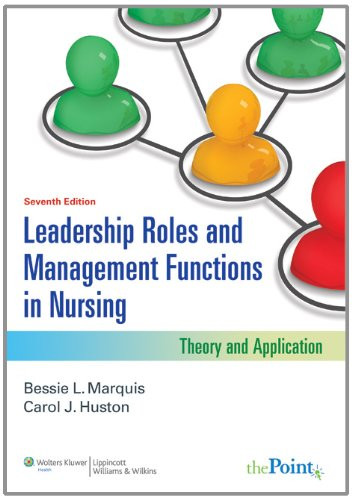 Leadership Roles and Management Functions in Nursing: Theory and Application (Marquis, Leadership Roles and Management Functions in Nursing)