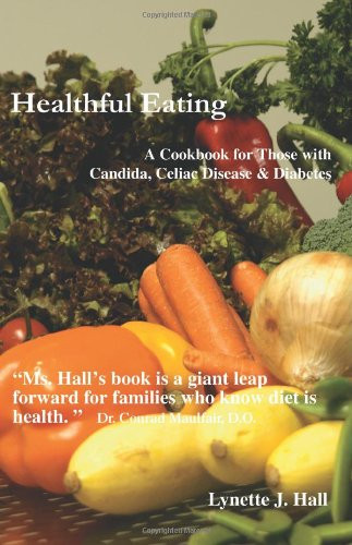 Healthful Eating: A Cookbook for Those with Candida, Celiac Disease & Diabetes